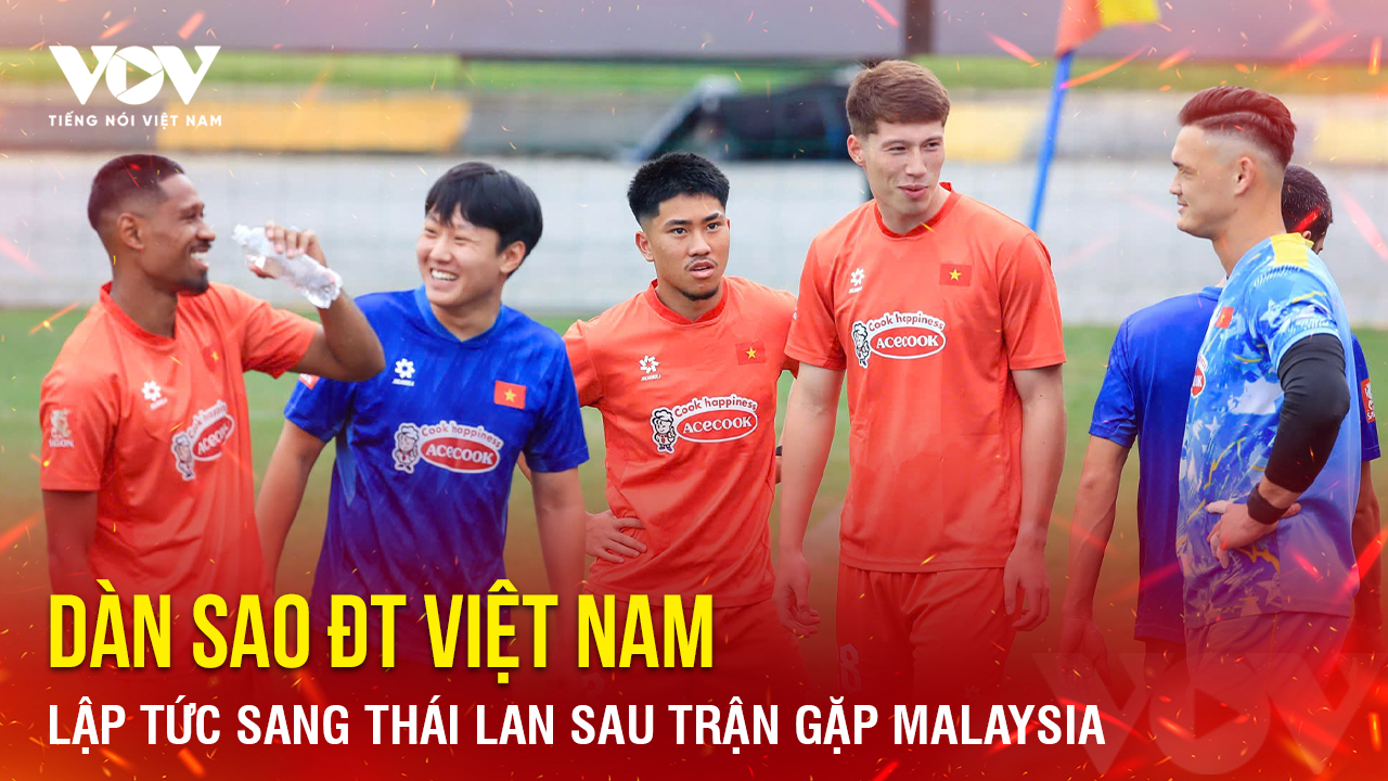 Tin bóng đá 5-10: Dàn sao ĐT Việt Nam lập tức sang Thái Lan sau trận gặp Malaysia