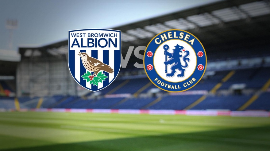 West Brom - Chelsea: Tiếp đà hưng phấn 