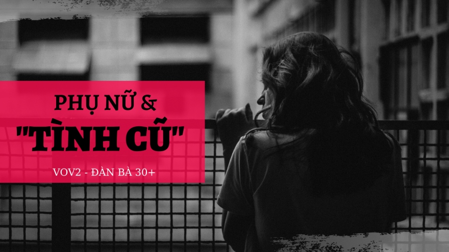 Phụ nữ và "tình cũ"