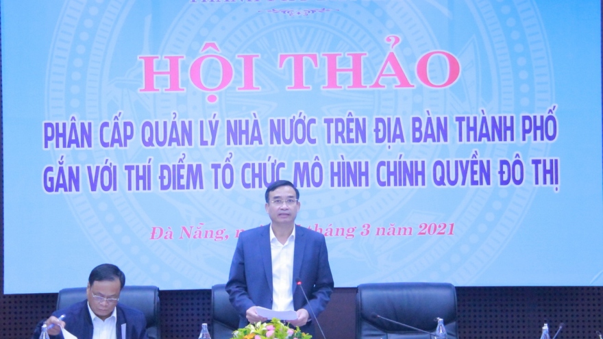 Đà Nẵng: Phân cấp nhưng 1 việc không quá 2 cấp hành chính quản lý.