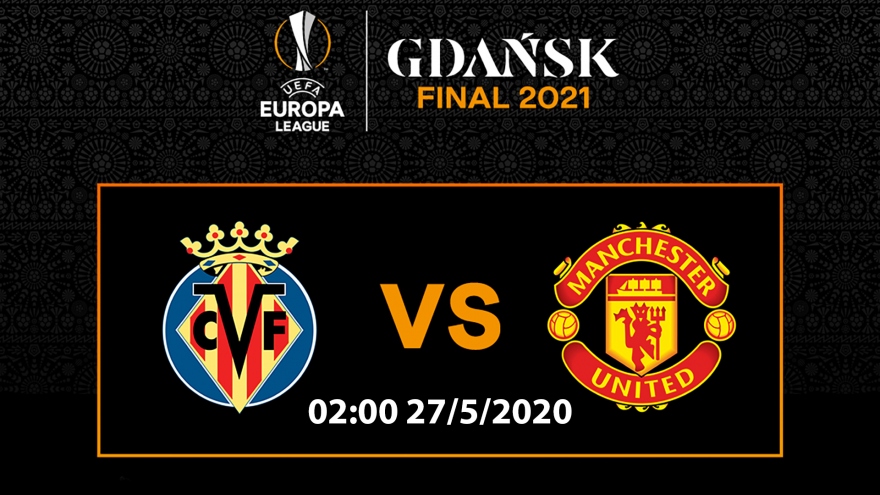 Lịch thi đấu chung kết Europa League 2020/2021: MU quyết đấu Villarreal