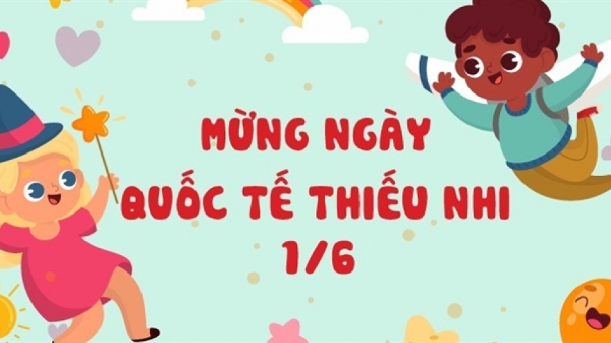 Những lời chúc ý nghĩa cho các bé Ngày Quốc tế Thiếu nhi 1/6