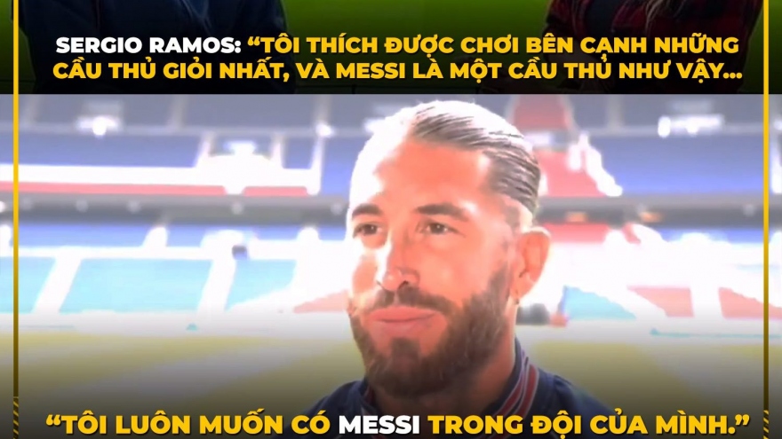 Biếm họa 24h: Sergio Ramos khao khát thi đấu cùng Messi