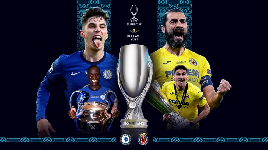 Lịch thi đấu bóng đá hôm nay (11/8): Chelsea đấu trận Siêu cúp châu Âu