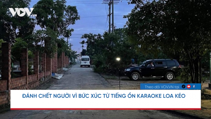 Nóng 24h: Án mạng từ bức xúc về tiếng ồn karaoke