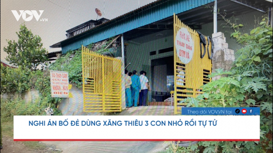 Nóng 24h: Nghi án bố dùng xăng thiêu 3 con nhỏ rồi tự tử