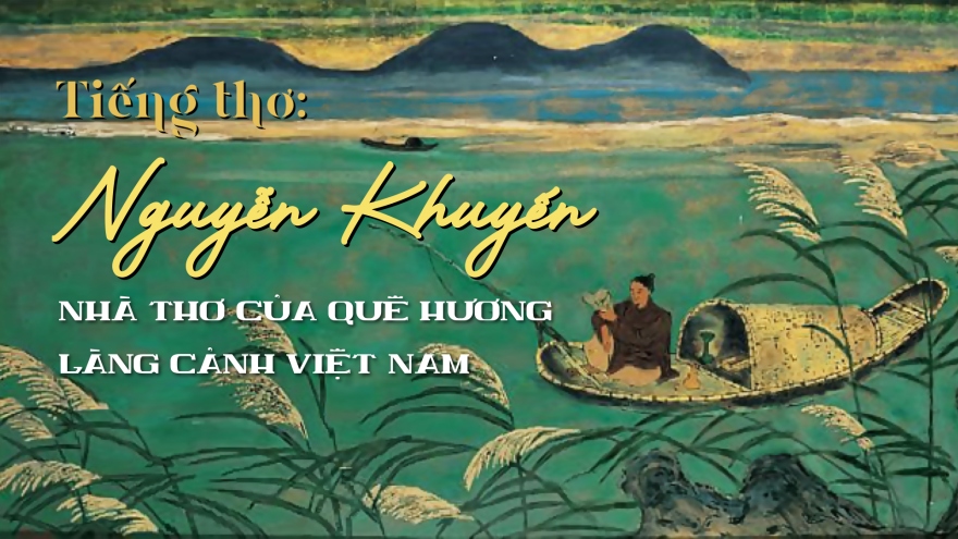 Nguyễn Khuyến - Nhà thơ của quê hương làng cảnh Việt Nam
