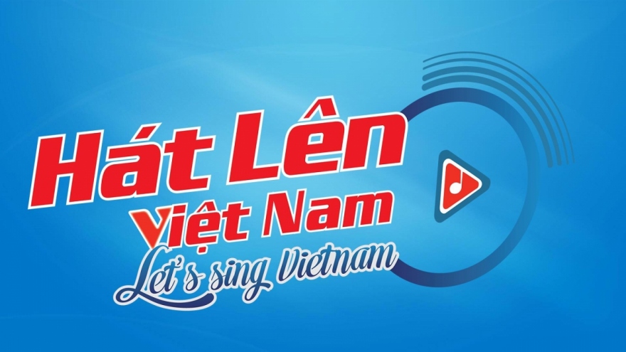 Đón xem đêm công diễn và trao giải cuộc thi "Hát lên Việt Nam"