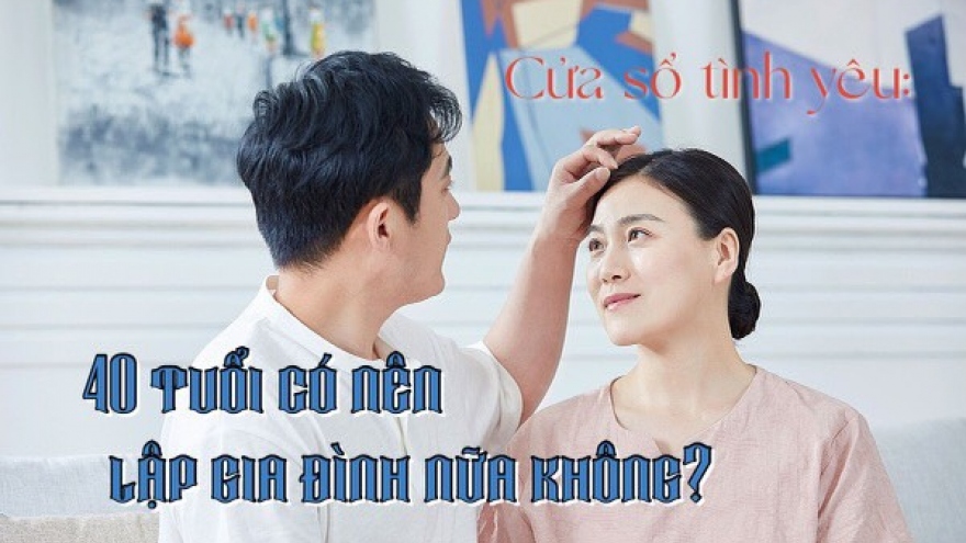 40 tuổi, đã có 1 con trai có nên lập gia đình nữa không?