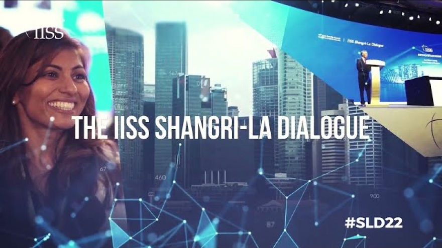 Đối thoại Shangri-La 2022: Thúc đẩy hòa bình, ổn định và an ninh khu vực