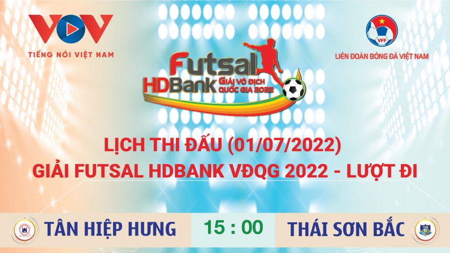 Lịch thi đấu Futsal HDBank VĐQG 2022 ngày 1/7
