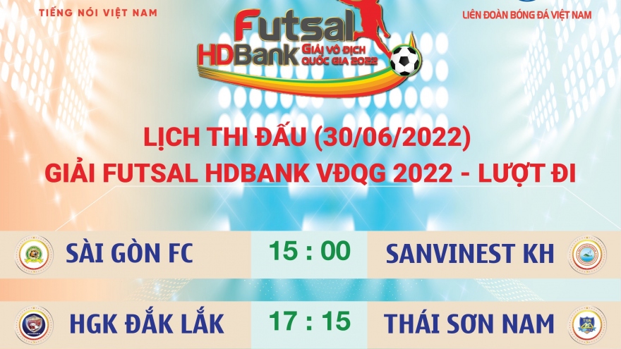 Lịch thi đấu giải Futsal HDBank VĐQG 2022 ngày 30/6