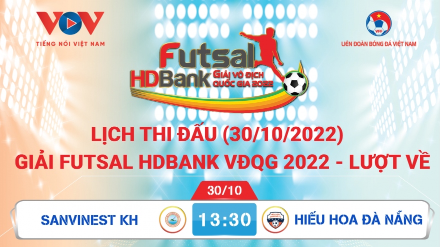 Lịch thi đấu giải Futsal HDBank VĐQG 2022 hôm nay 30/10