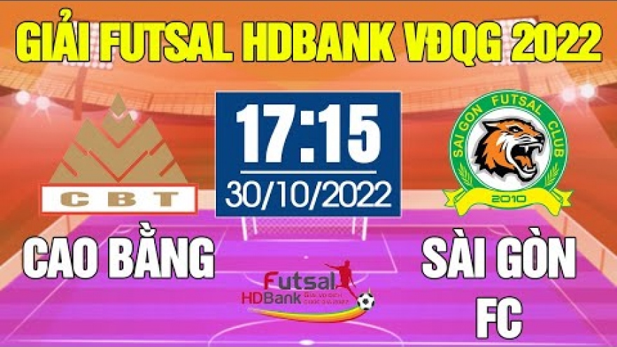 Xem trực tiếp Sài Gòn FC vs Cao Bằng giải Futsal HDBank VĐQG 2022