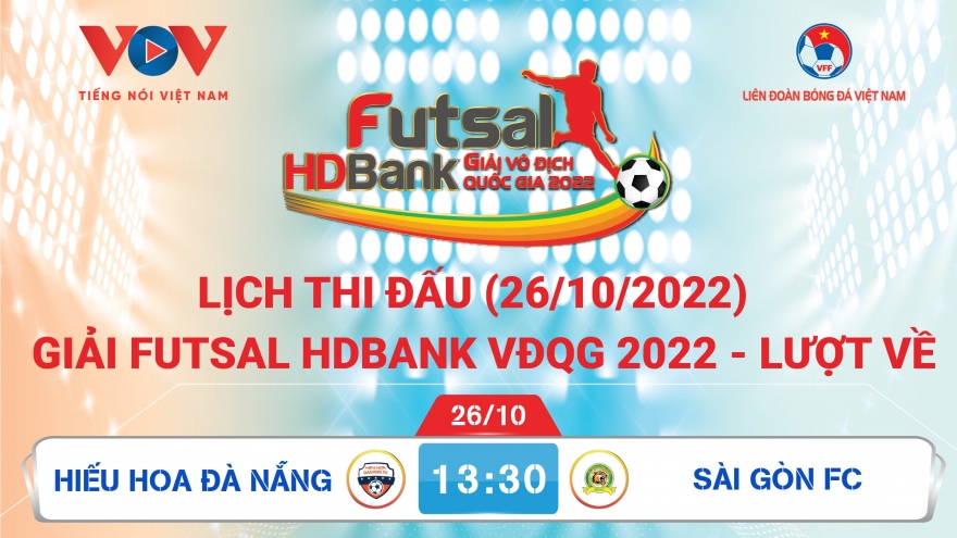 Lịch thi đấu giải Futsal HDBank VĐQG 2022 hôm nay 26/10