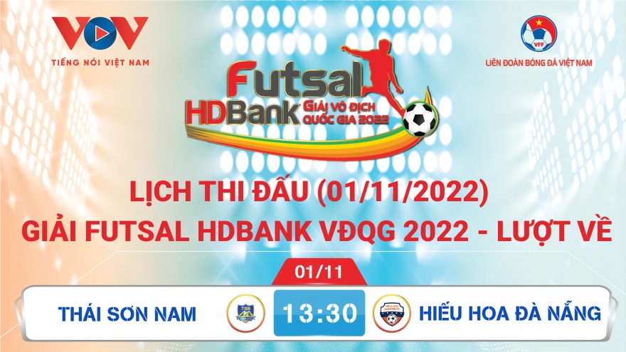 Lịch thi đấu giải Futsal HDBank VĐQG 2022 hôm nay 1/11