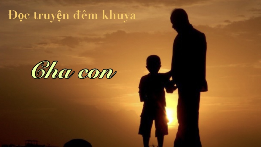 Truyện ngắn "Cha con" - Bình yên lòng cha, dịu dàng lòng mẹ