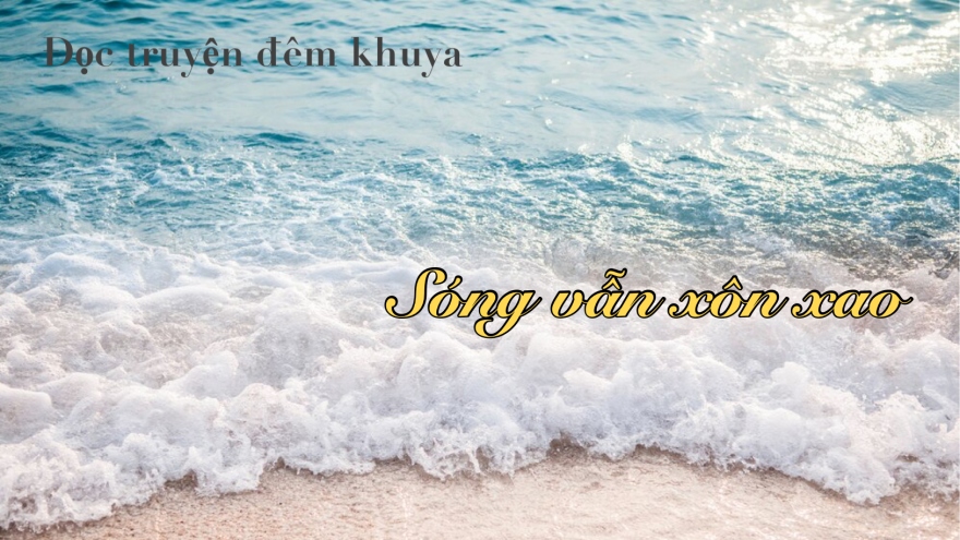 Truyện ngắn "Sóng vẫn xôn xao" - Khao khát tình cảm gia đình