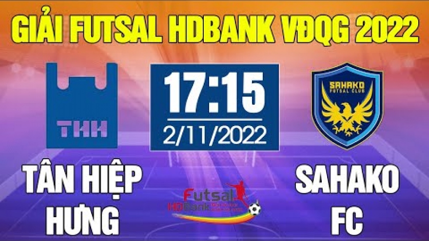 Xem trực tiếp Sahako vs Tân Hiệp Hưng giải Futsal HDBank VĐQG 2022
