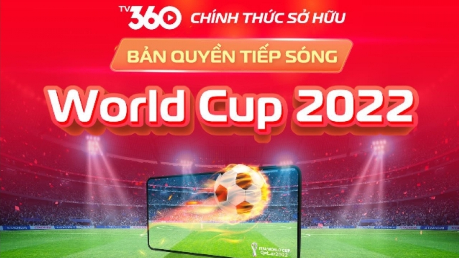Viettel TV360 có bản quyền tiếp sóng đầy đủ 64 trận World Cup 2022
