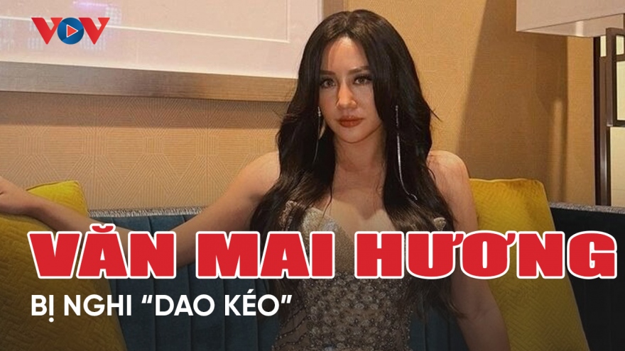Chuyện showbiz 22/3: Văn Mai Hương bị nghi "dao kéo"