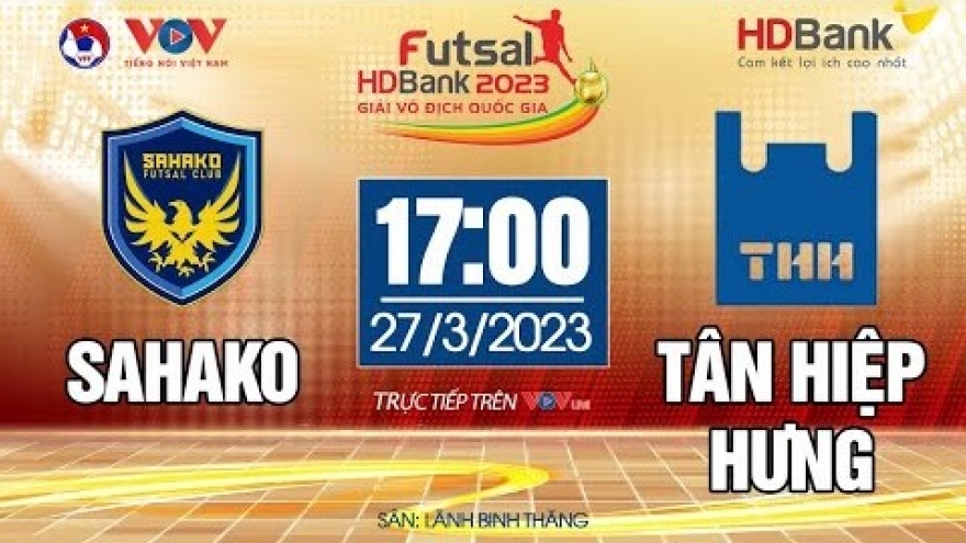 Trực tiếp Sahako vs Tân Hiệp Hưng Giải Futsal HDBank VĐQG 2023