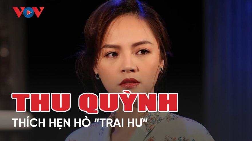 Chuyện showbiz 10/4: Diễn viên Thu Quỳnh thích hẹn hò "trai hư"