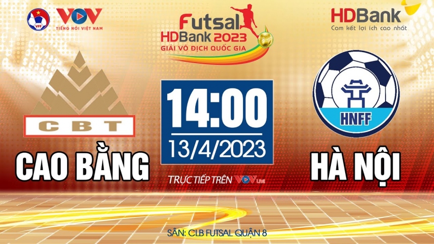 Trực tiếp Cao Bằng vs Hà Nội Giải Futsal HDBank Vô Địch Quốc Gia 2023