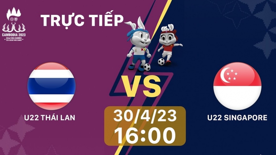 Link xem trực tiếp U22 Thái Lan vs U22 Singapore bóng đá nam SEA Games 32