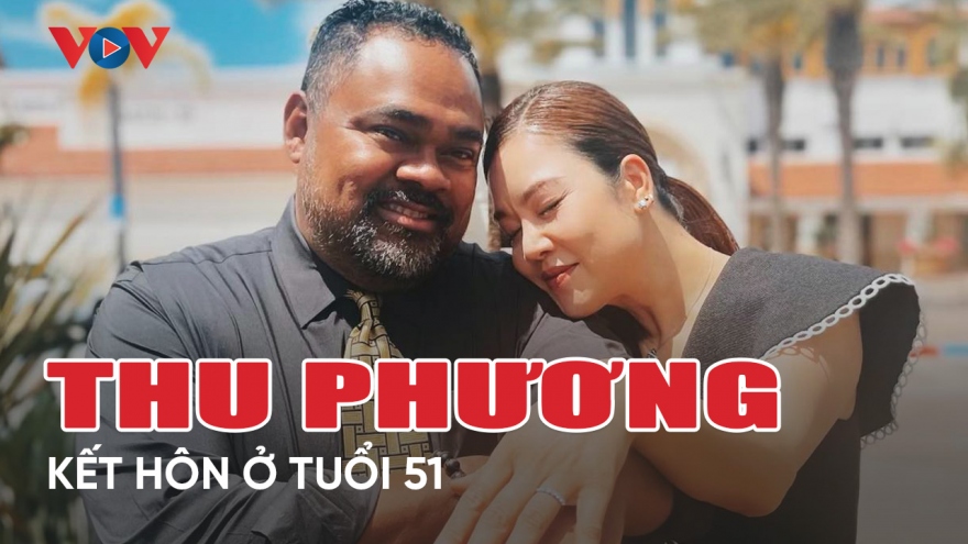 Chuyện showbiz 9/5: Thu Phương kết hôn ở tuổi 51