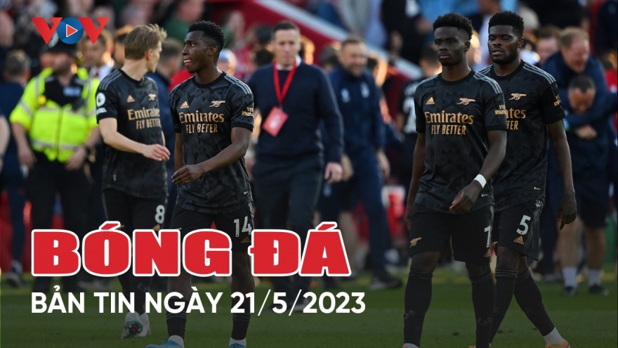 Tin bóng đá 21/5: Arsenal lặp lại bi kịch của MU trong cuộc đua vô địch với Man City