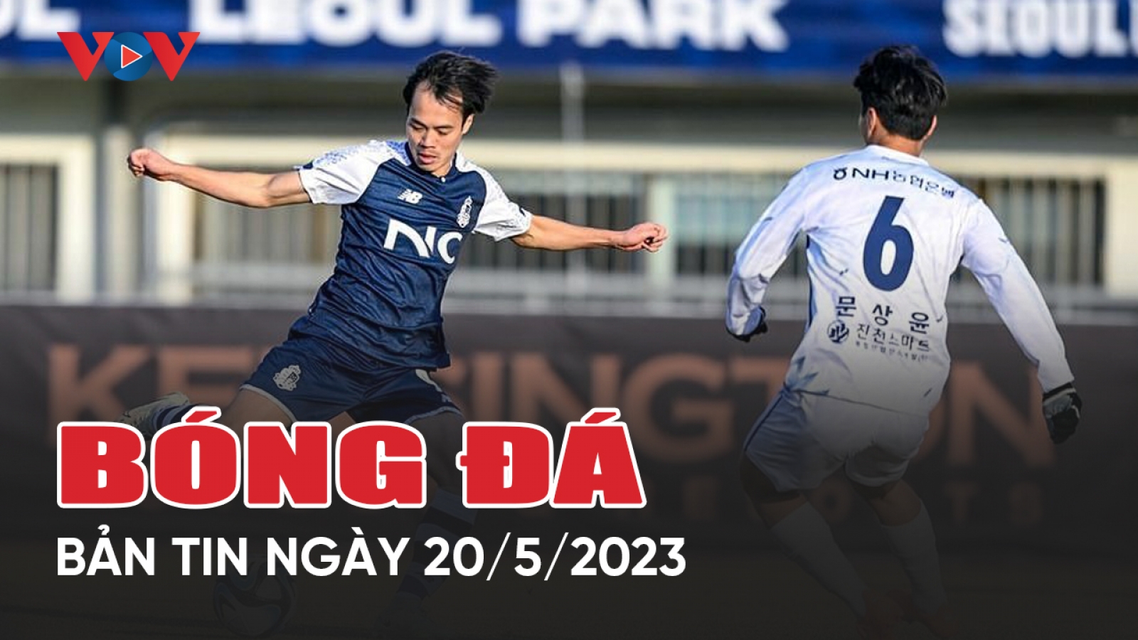 Tin bóng đá 20/5: Văn Toàn để lại tiếc nuối ở Hàn Quốc