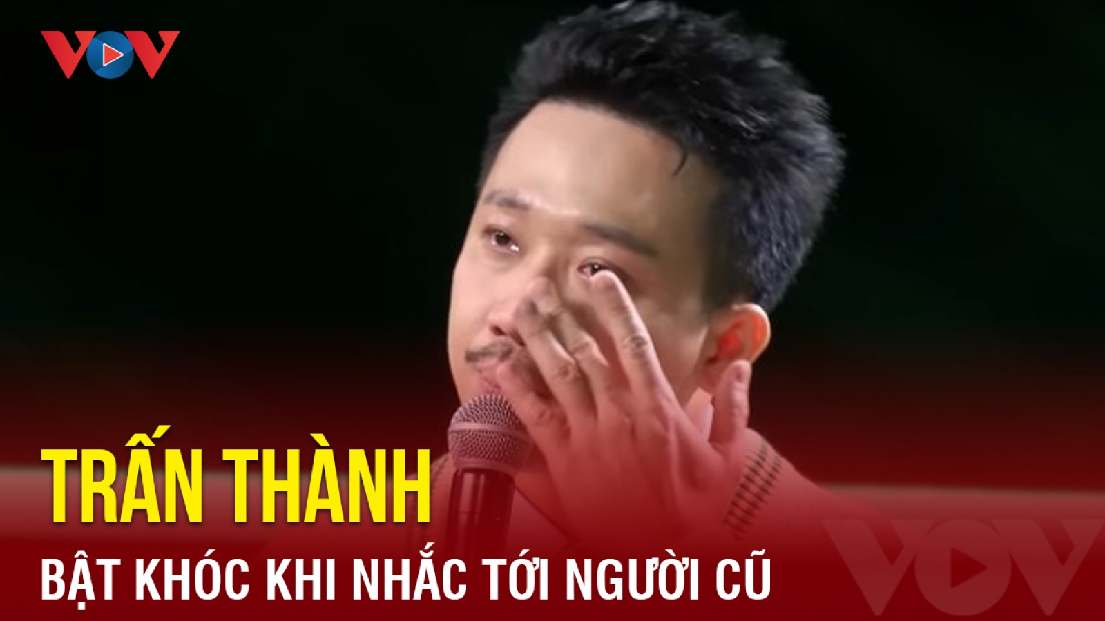 Chuyện showbiz: Trấn Thành bật khóc khi nhắc tới người cũ