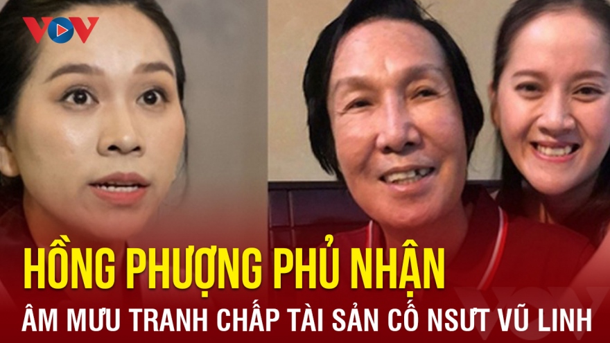 Chuyện showbiz: Hồng Phượng phủ nhận có “âm mưu” tranh chấp tài sản cố NSƯT Vũ Linh