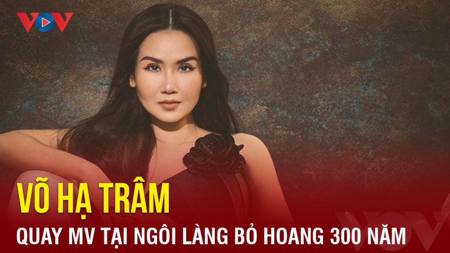 Chuyện showbiz: Võ Hạ Trâm quay MV tại ngôi làng bỏ hoang 300 năm