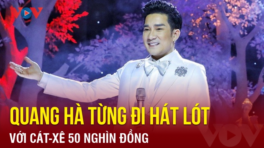 Chuyện showbiz: Quang Hà từng đi hát lót với cát-xê 50.000 đồng