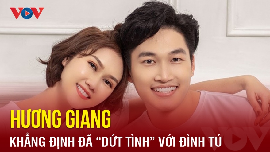 Chuyện showbiz: Hương Giang khẳng định đã "dứt tình" với Đình Tú