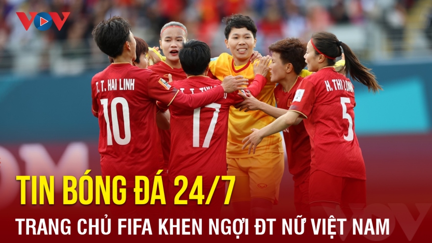 Tin bóng đá 24/7: Trang chủ FIFA khen ngợi ĐT nữ Việt Nam