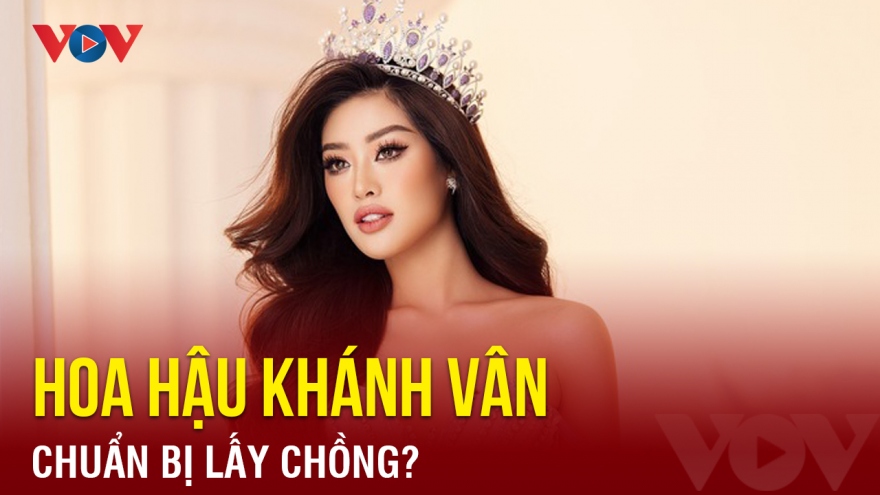 Chuyện showbiz: Hoa hậu Khánh Vân chuẩn bị lấy chồng?