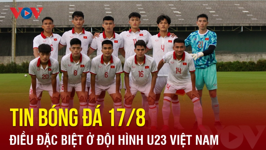 Tin bóng đá 17/8: HLV Hoàng Anh Tuấn tiết lộ sự đặc biệt ở đội hình U23 Việt Nam