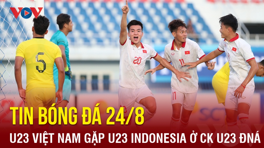 Tin bóng đá 24/8: U23 Việt Nam gặp U23 Indonesia ở chung kết U23 Đông Nam Á 2023