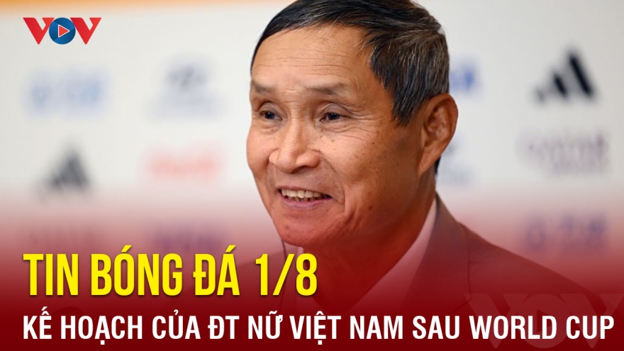 Tin bóng đá hôm nay 1/8: HLV Mai Đức Chung tiết lộ kế hoạch sau World Cup 2023