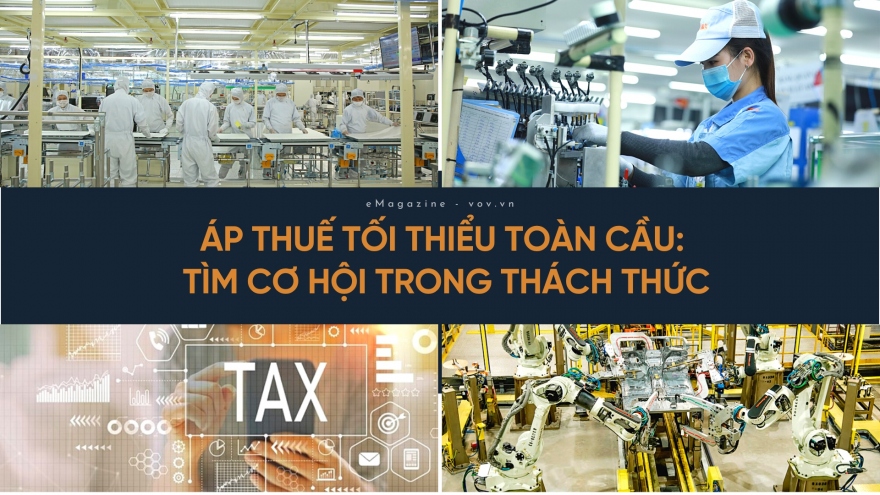 Áp thuế tối thiểu toàn cầu: Tìm cơ hội trong thách thức