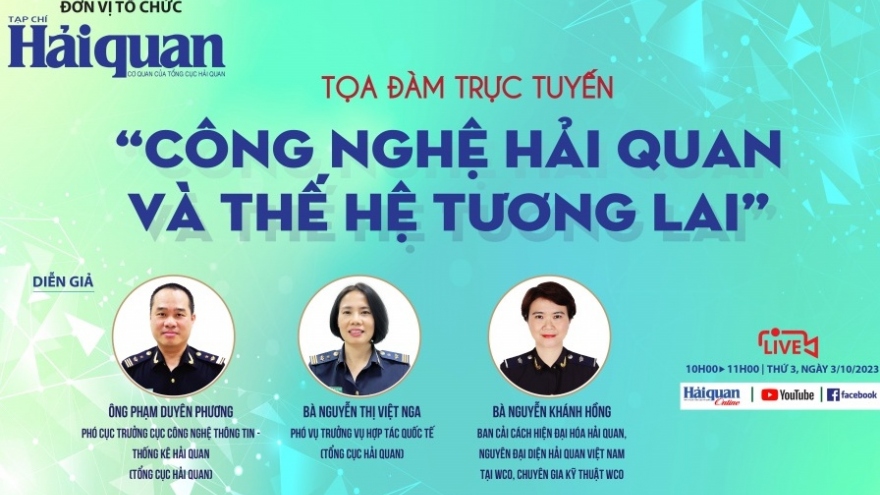 Tọa đàm trực tuyến “Công nghệ Hải quan và thế hệ tương lai”