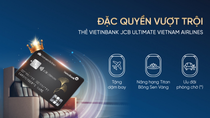 Trải nghiệm đặc quyền thượng lưu cùng VietinBank JCB Ultimate Vietnam Airlines