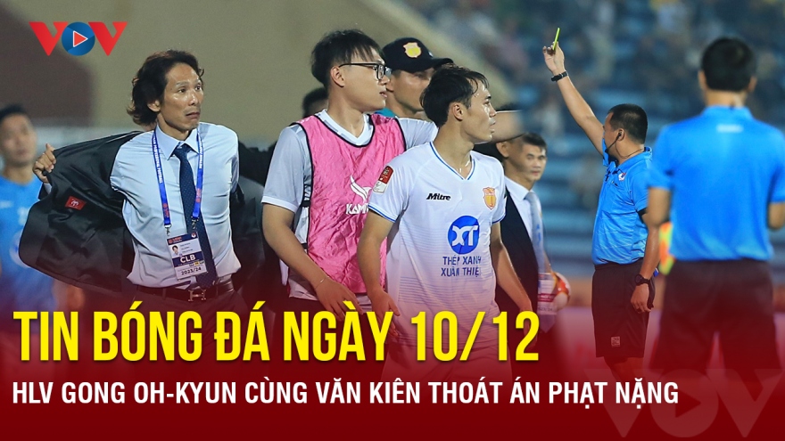 Tin bóng đá 10/12: HLV Gong Oh-kyun cùng Văn Kiên thoát án phạt nặng