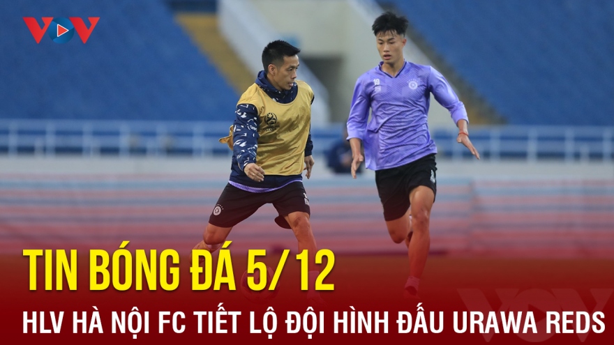 Tin bóng đá 5/12: HLV Hà Nội FC tiết lộ đội hình đấu Urawa Reds