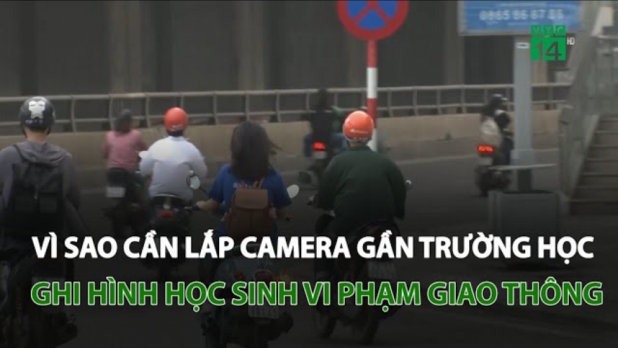 Vì sao cần lắp camera gần trường học ghi hình học sinh vi phạm giao thông?