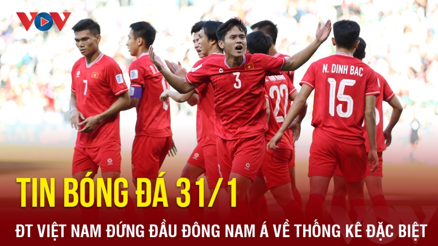 Tin bóng đá 31/1: ĐT Việt Nam tiếp tục đứng đầu Đông Nam Á về thống kê đặc biệt