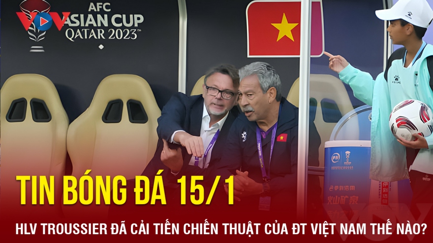 Tin bóng đá 15/1: HLV Troussier đã cải tiến chiến thuật của ĐT Việt Nam như thế nào?